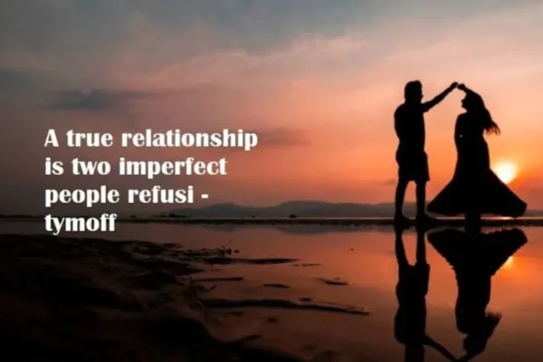 a true relationship is two imperfect people refusi - tymoff